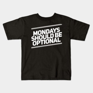 Mondays Should Be Optional. Funny Sarcastic Quote. Kids T-Shirt
